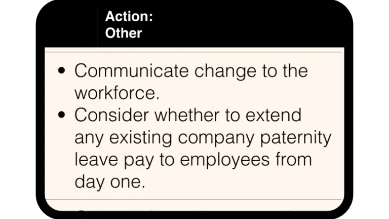White text on black background reads, "Action: Other. Communicate change to the workforce. Consider whether to extend any existing company paternity leave pay to employees from day one."